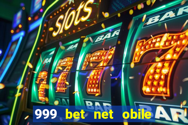 999 bet net obile conferir bilete