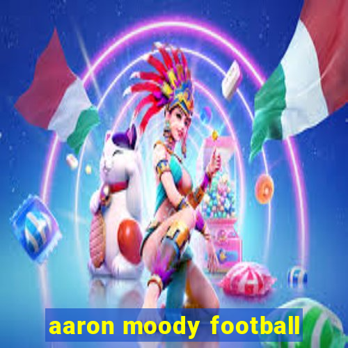 aaron moody football