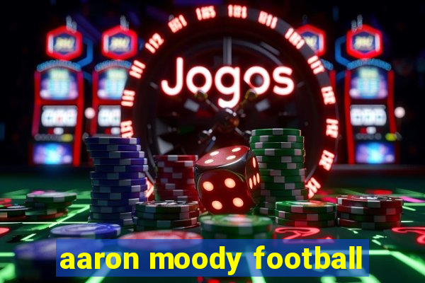 aaron moody football