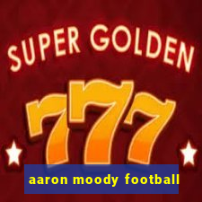 aaron moody football
