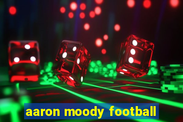 aaron moody football
