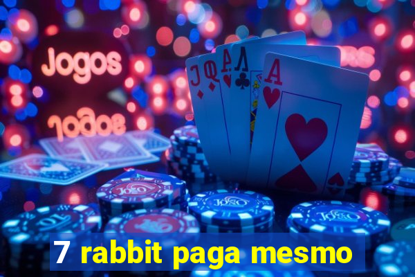 7 rabbit paga mesmo