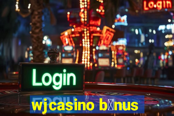 wjcasino b么nus