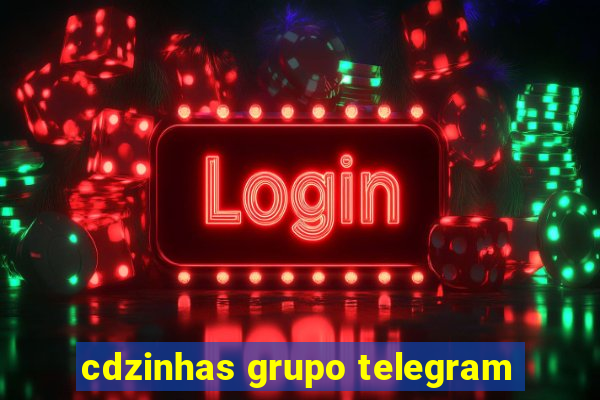 cdzinhas grupo telegram