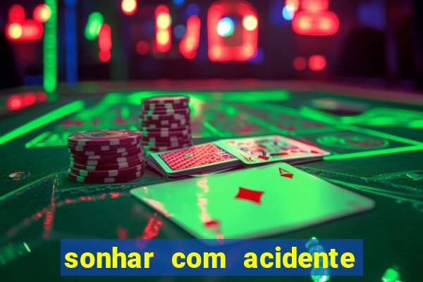 sonhar com acidente jogo do bicho