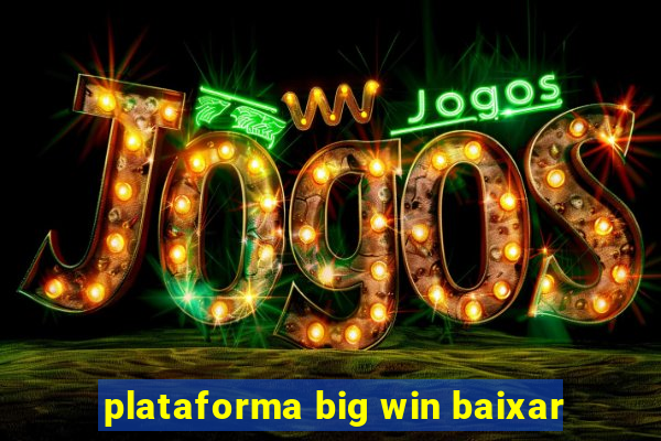 plataforma big win baixar