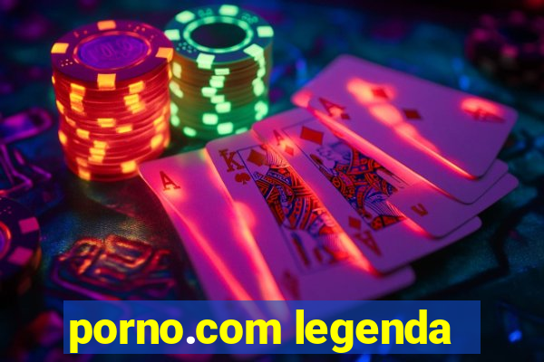 porno.com legenda