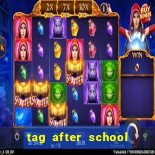 tag after school apk download