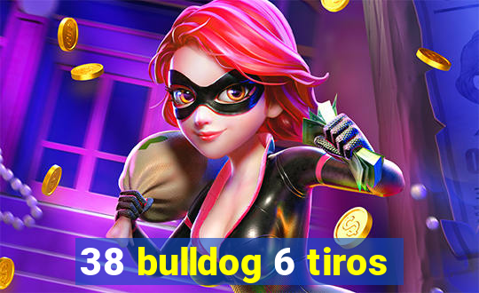 38 bulldog 6 tiros