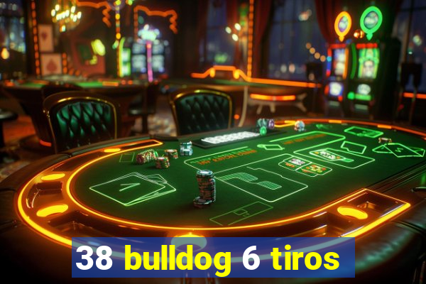38 bulldog 6 tiros