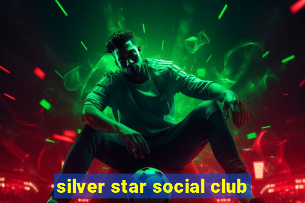 silver star social club