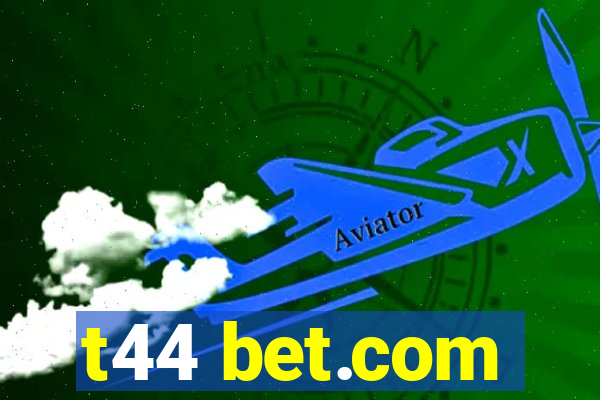 t44 bet.com