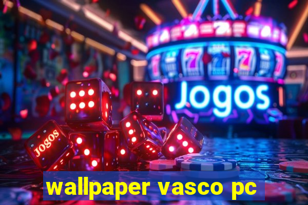 wallpaper vasco pc