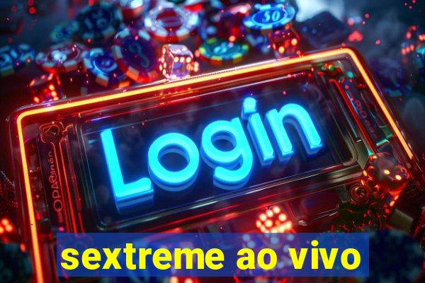sextreme ao vivo