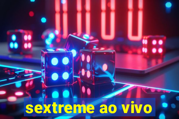 sextreme ao vivo