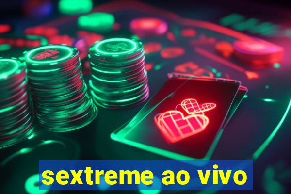 sextreme ao vivo