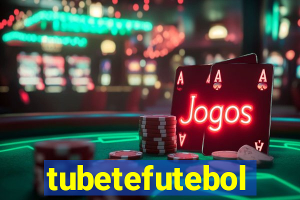 tubetefutebol