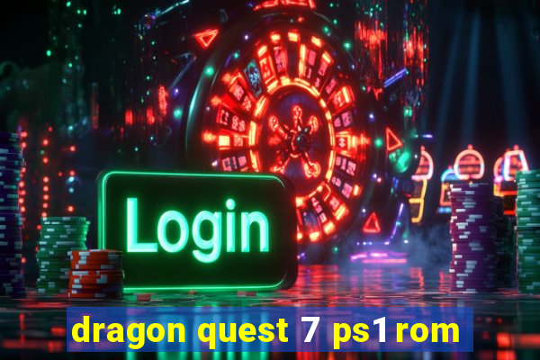 dragon quest 7 ps1 rom