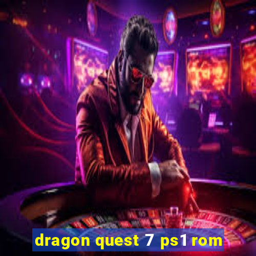 dragon quest 7 ps1 rom