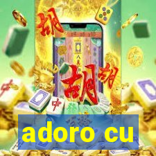 adoro cu