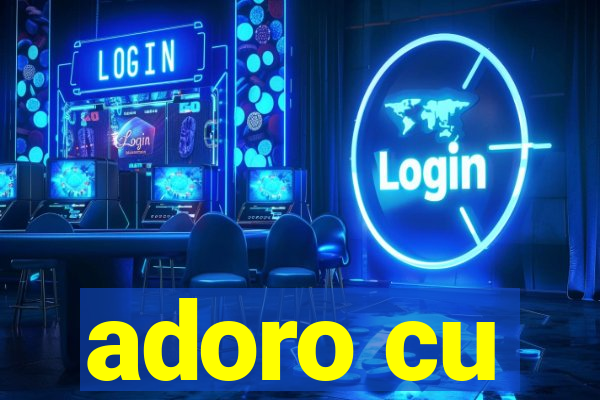 adoro cu