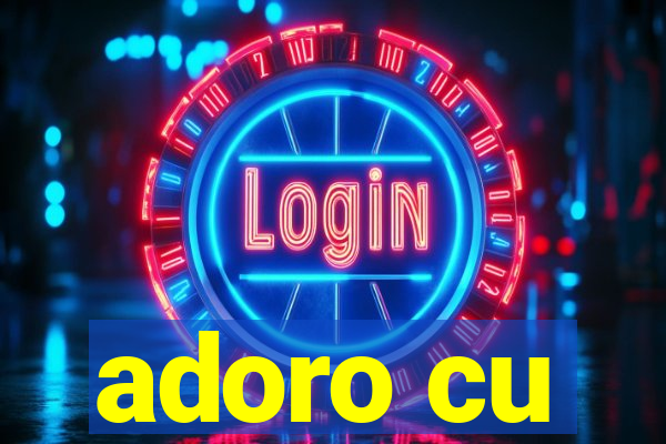 adoro cu