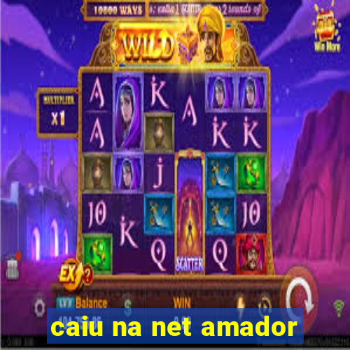 caiu na net amador