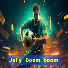 Jelly Boom boom jelly up