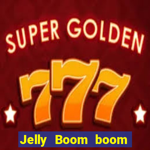 Jelly Boom boom jelly up