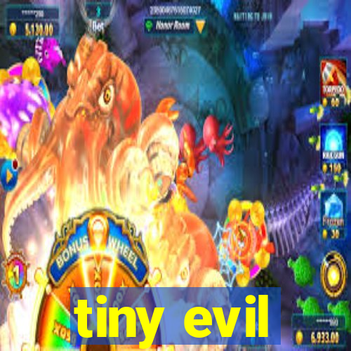 tiny evil