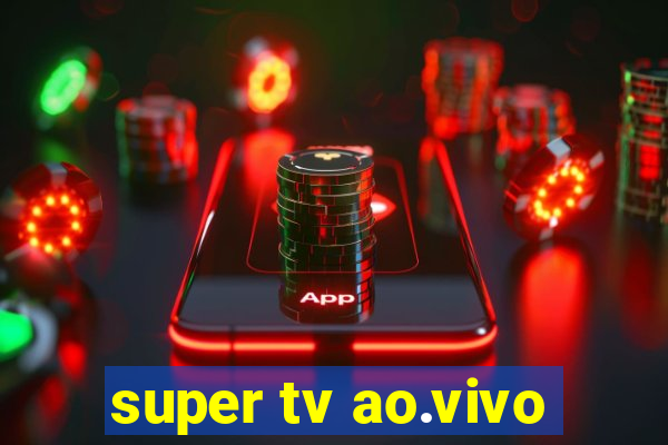 super tv ao.vivo