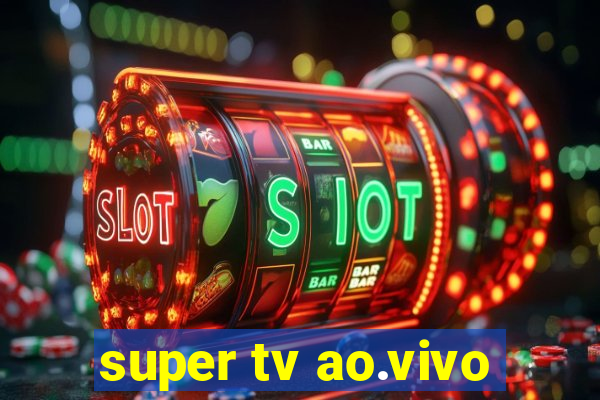 super tv ao.vivo