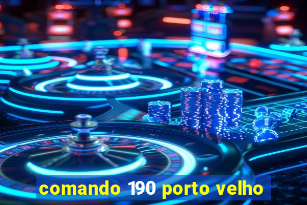 comando 190 porto velho