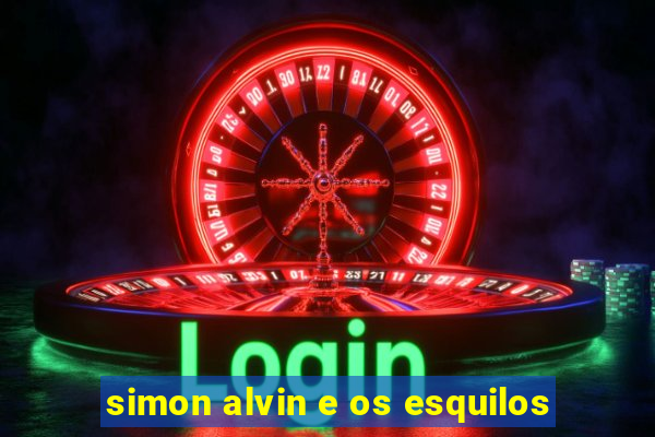 simon alvin e os esquilos