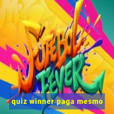 quiz winner paga mesmo