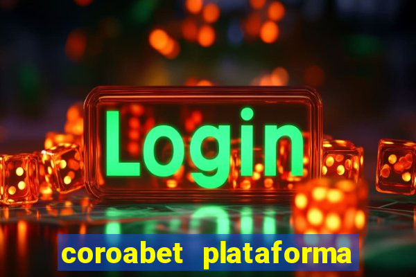 coroabet plataforma de jogos