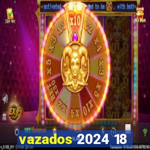 vazados 2024 18