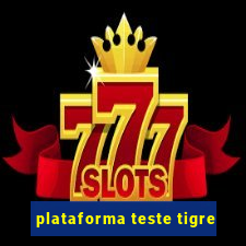 plataforma teste tigre