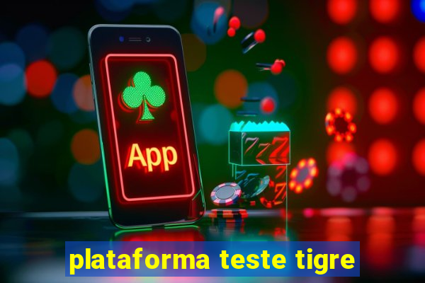 plataforma teste tigre