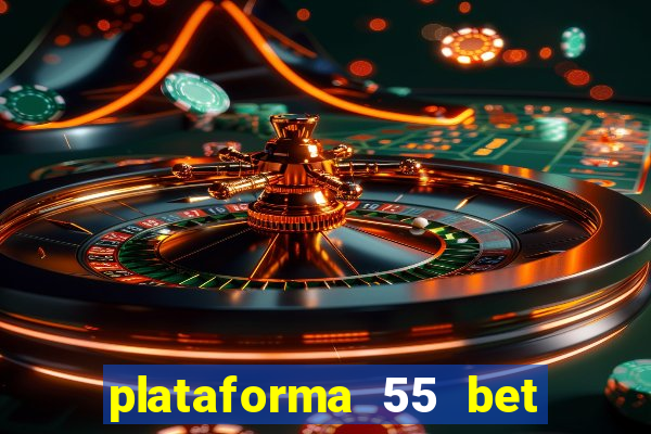 plataforma 55 bet é confiável