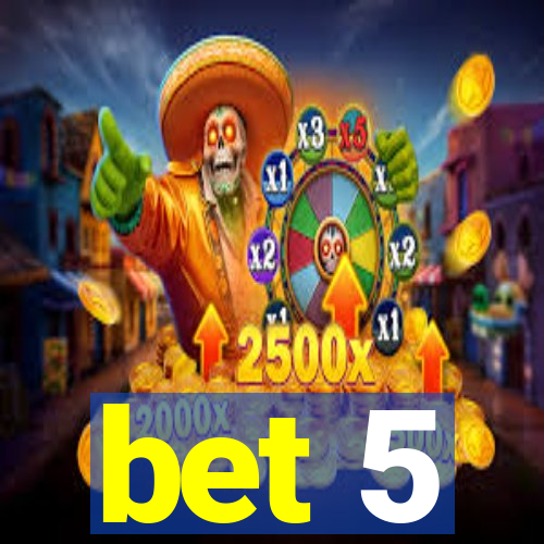 bet 5