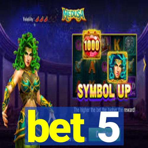 bet 5