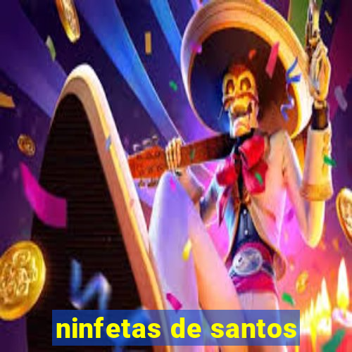 ninfetas de santos