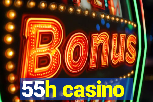 55h casino