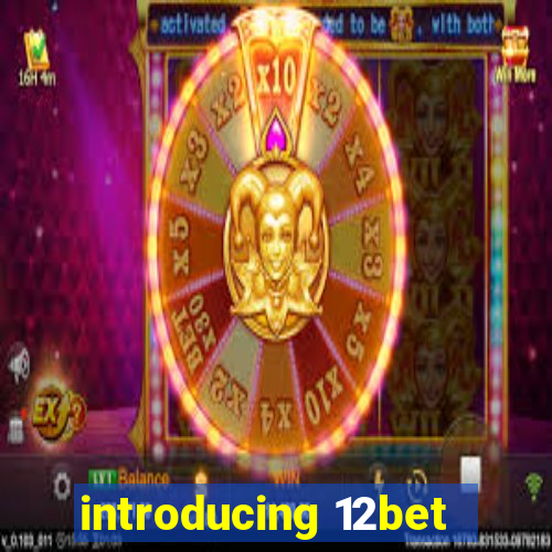 introducing 12bet