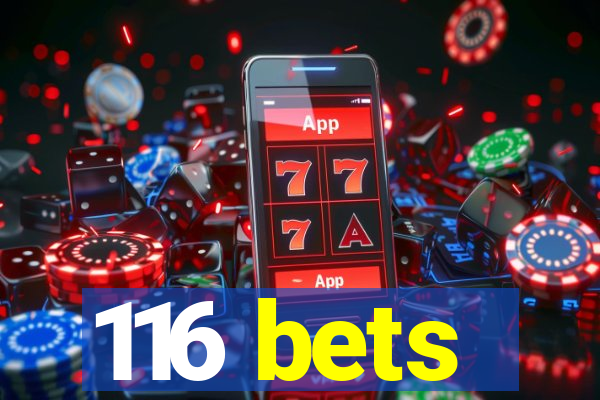116 bets