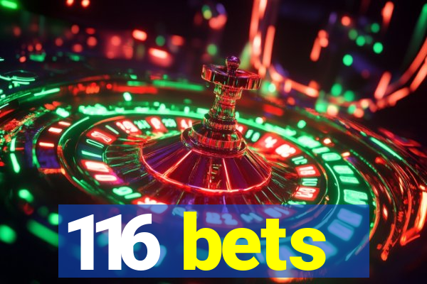 116 bets