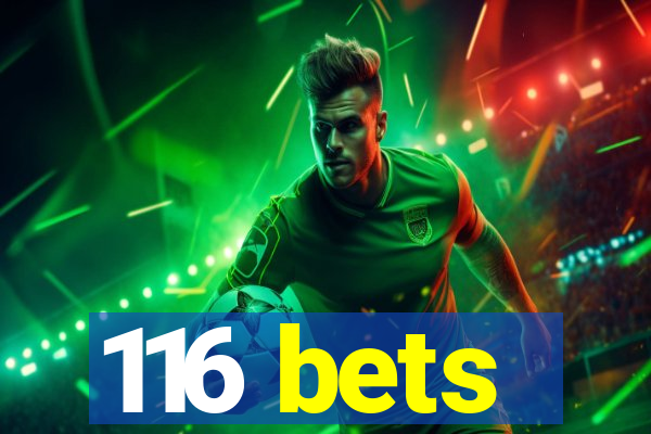 116 bets