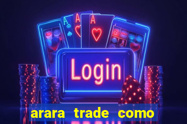 arara trade como ganhar dinheiro