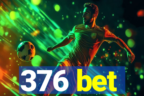 376 bet